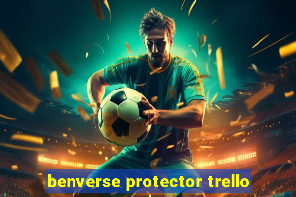 benverse protector trello